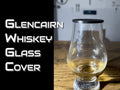 Glencairn Whiskey Glass Cover | Minimalist Design