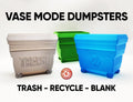 ♺ Vase Mode Dumpsters