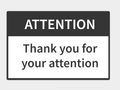 ATTENTION. Thank you fot your attention sign