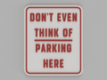 No Parking Sign - Don't even think of parking here