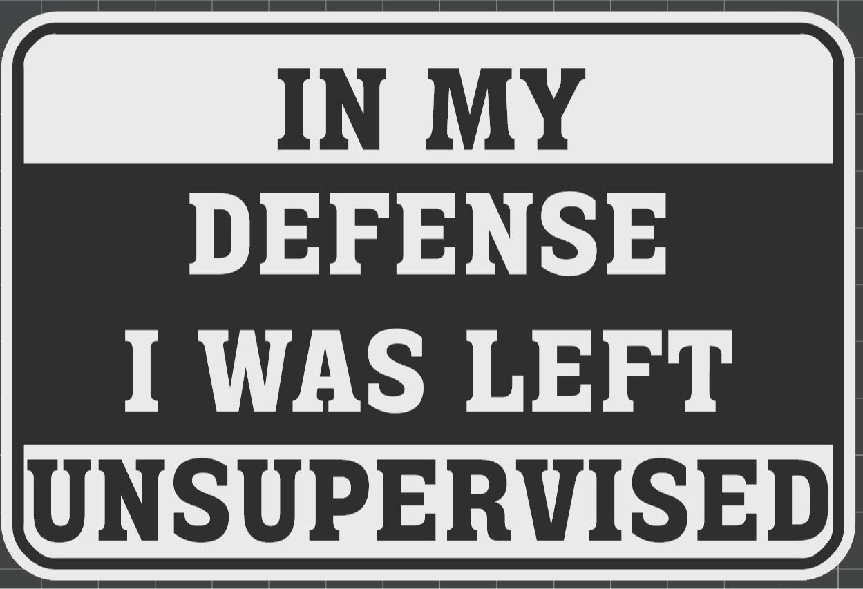 In my defense I was left unsupervised