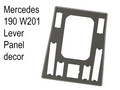 Mercedes 190 W201 Lever Panel decor