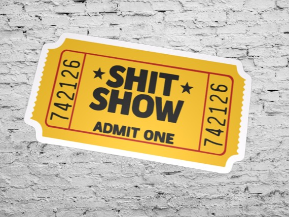 Ticket to the shit show