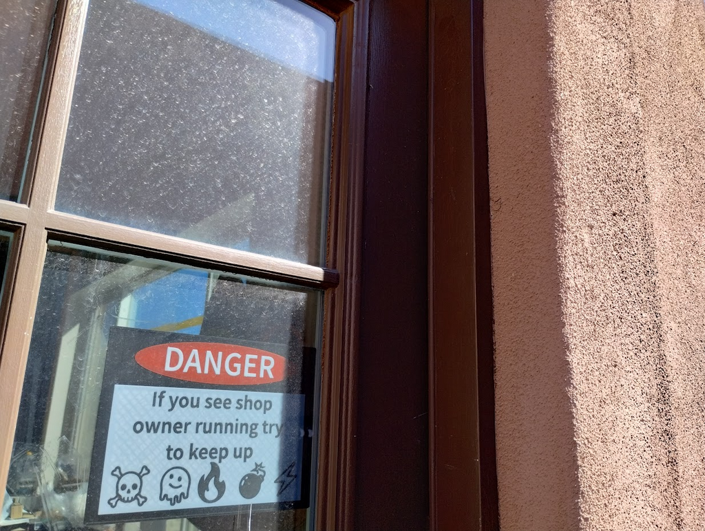 Danger If you see shopowner running try to keep up