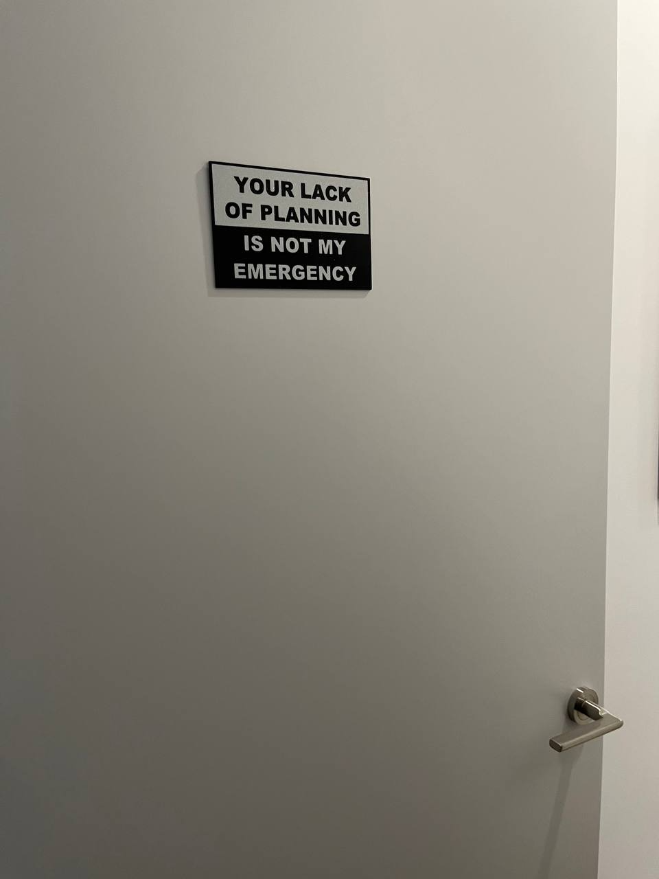 Your lack of planning is not my emergency sign