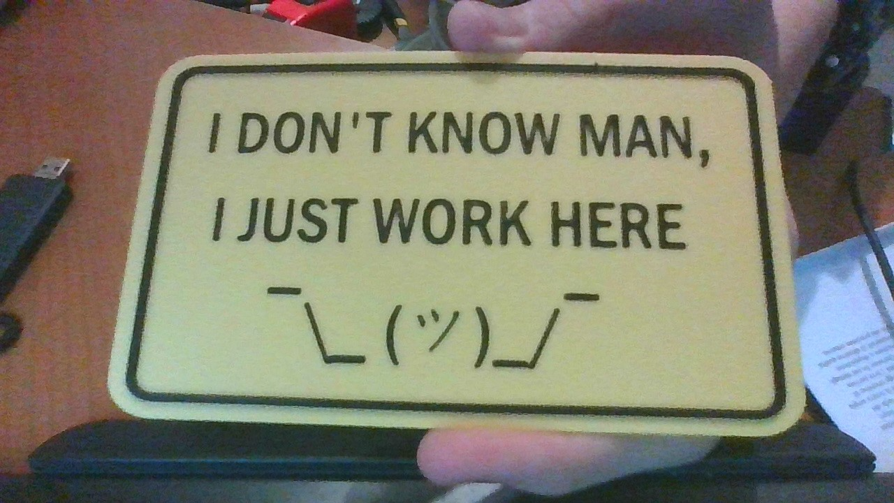 I Don't Know Man, I Just Work Here ¯\_ (ツ)_/¯ Sign