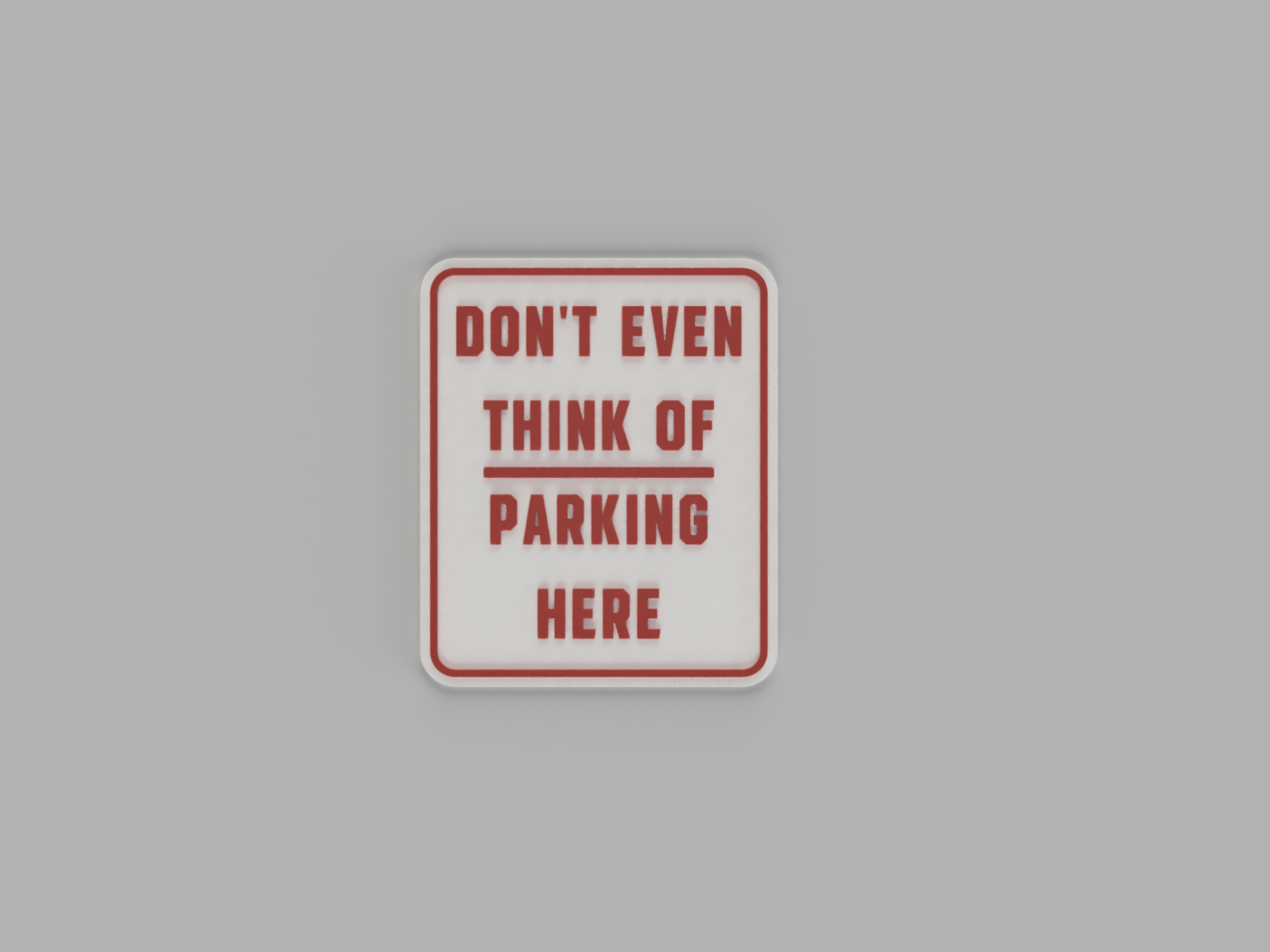 No Parking Sign - Don't even think of parking here