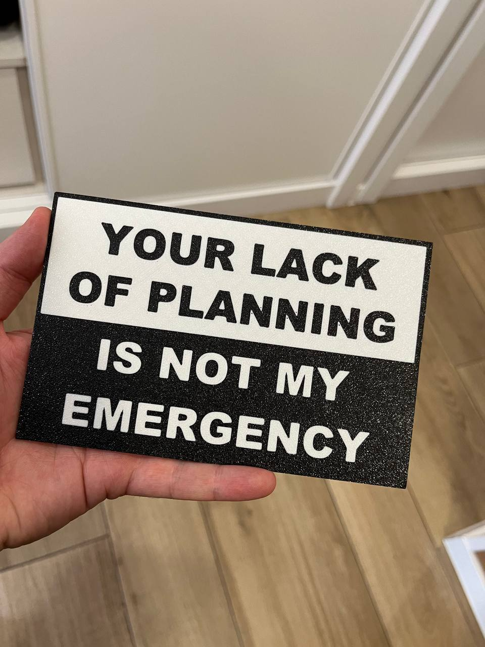 Your lack of planning is not my emergency sign