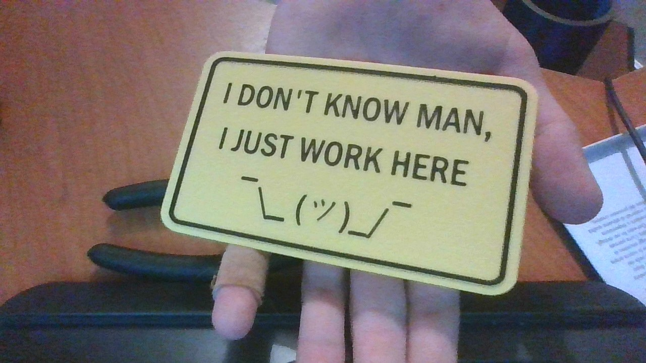 I Don't Know Man, I Just Work Here ¯\_ (ツ)_/¯ Sign